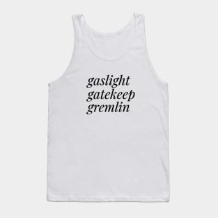 Gaslight, Gatekeep, Gremlin Tank Top